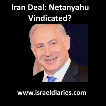 The Iran Deal – Is Netanyahu Vindicated?