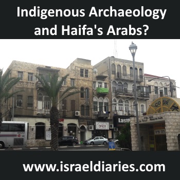 Indigenous Archaeology: What Has It Got To Do With Arabs In Haifa?