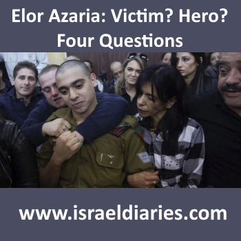 Elor Azaria: Victim Or Hero? Four Questions